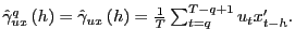 $ \hat {\gamma}_{ux}^{q}\left( h\right) =\hat{\gamma}_{ux}\left( h\right) =\frac{1}{T}\sum_{t=q}^{T-q+1}u_{t}x_{t-h}^{\prime}.$