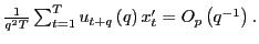 $ \frac{1}{q^{2}T}\sum_{t=1}^{T}u_{t+q}\left( q\right) x_{t}^{\prime}=O_{p}\left( q^{-1}\right) .$