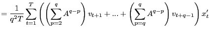 $\displaystyle =\frac{1}{q^{2}T}\sum_{t=1}^{T}\left( \left( \sum_{p=2}^{q}A^{q-p... ...v_{t+1}+...+\left( \sum_{p=q}^{q}A^{q-p}\right) v_{t+q-1}\right) x_{t}^{\prime}$