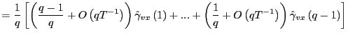 $\displaystyle =\frac{1}{q}\left[ \left( \frac{q-1}{q}+O\left( qT^{-1}\right) \r... ...1}{q}+O\left( qT^{-1}\right) \right) \hat{\gamma}_{vx}\left( q-1\right) \right]$
