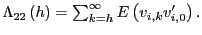 $ \Lambda_{22}\left( h\right) =\sum_{k=h}^{\infty}E\left( v_{i,k}v_{i,0}^{\prime}\right) .$