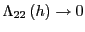 $ \Lambda_{22}\left( h\right) \rightarrow0$