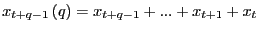 $\displaystyle x_{t+q-1}\left( q\right) =x_{t+q-1}+...+x_{t+1}+x_{t}$