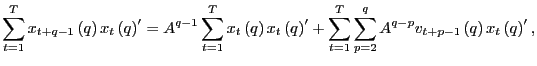 $\displaystyle \sum_{t=1}^{T}x_{t+q-1}\left( q\right) x_{t}\left( q\right) ^{\pr... ...}\sum_{p=2}^{q}A^{q-p}v_{t+p-1}\left( q\right) x_{t}\left( q\right) ^{\prime}, $