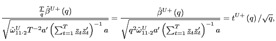 $\displaystyle \frac{\frac{T}{q}\hat{\beta}^{U+}\left( q\right) }{\sqrt{\hat{\om... ...t}\underline{z}_{t}^{\prime}\right) ^{-1}a}} =t^{U+}\left( q\right) /\sqrt{q}, $