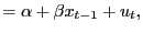 $\displaystyle =\alpha+\beta x_{t-1}+u_{t},$