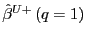 $ \hat{\beta} ^{U+}\left( q=1\right) $