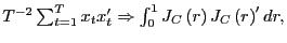 $ T^{-2}\sum_{t=1}^{T}x_{t}x_{t}^{\prime}\Rightarrow\int_{0}^{1} J_{C}\left( r\right) J_{C}\left( r\right) ^{\prime}dr,$