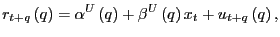 $\displaystyle r_{t+q}\left( q\right) =\alpha^{U}\left( q\right) +\beta^{U}\left( q\right) x_{t}+u_{t+q}\left( q\right) ,$