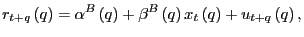 $\displaystyle r_{t+q}\left( q\right) =\alpha^{B}\left( q\right) +\beta^{B}\left( q\right) x_{t}\left( q\right) +u_{t+q}\left( q\right) ,$