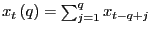 $ x_{t}\left( q\right) =\sum_{j=1}^{q}x_{t-q+j}$