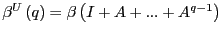 $ \beta^{U}\left( q\right) =\beta\left( I+A+...+A^{q-1}\right) $