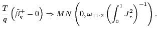 $\displaystyle \frac{T}{q}\left( \hat{\beta}_{q}^{+}-0\right) \Rightarrow MN\left( 0,\omega_{11\cdot2}\left( \int_{0}^{1}\underline{J}_{c}^{2}\right) ^{-1}\right) .$