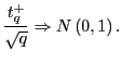 $\displaystyle \frac{t_{q}^{+}}{\sqrt{q}}\Rightarrow N\left( 0,1\right) .$