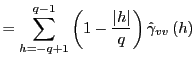 $\displaystyle =\sum_{h=-q+1}^{q-1}\left( 1-\frac{\left\vert h\right\vert }{q}\right) \hat{\gamma}_{vv}\left( h\right)$