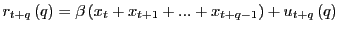 $\displaystyle r_{t+q}\left( q\right) =\beta\left( x_{t}+x_{t+1}+...+x_{t+q-1}\right) +u_{t+q}\left( q\right)$