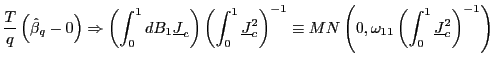 $\displaystyle \frac{T}{q}\left( \hat{\beta}_{q}-0\right) \Rightarrow\left( \int_{0} ^{1}dB_{1}\underline{J}_{c}\right) \left( \int_{0}^{1}\underline{J}_{c} ^{2}\right) ^{-1}\equiv MN\left( 0,\omega_{11}\left( \int_{0}^{1} \underline{J}_{c}^{2}\right) ^{-1}\right)$