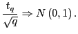 $\displaystyle \frac{t_{q}}{\sqrt{q}}\Rightarrow N\left( 0,1\right) .$