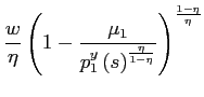 $\displaystyle \frac{w}{\eta}\left( 1-\frac{\mu_{1}}{p_{1}^{y}\left( s\right) ^{\frac {\eta}{1-\eta}}}\right) ^{\frac{1-\eta}{\eta}}$