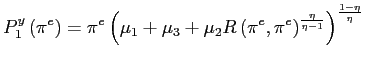 $\displaystyle P_{1}^{y}\left( \pi^{e}\right) =\pi^{e}\left( \mu_{1}+\mu_{3}+\mu... ...ft( \pi^{e},\pi^{e}\right) ^{\frac{\eta}{\eta-1}}\right) ^{\frac{1-\eta}{\eta}}$