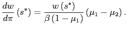 $\displaystyle \frac{dw}{d\pi}\left( s^{\ast}\right) =\frac{w\left( s^{\ast}\right) }{\beta\left( 1-\mu_{1}\right) }\left( \mu_{1}-\mu_{2}\right) . $