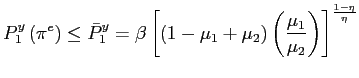 $\displaystyle P_{1}^{y}\left( \pi^{e}\right) \leq\bar{P}_{1}^{y}=\beta\left[ \l... ...2}\right) \left( \frac{\mu_{1}}{\mu_{2}}\right) \right] ^{\frac{1-\eta}{\eta}} $