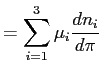 $\displaystyle =\sum_{i=1}^{3}\mu_{i}\frac{dn_{i}}{d\pi}$