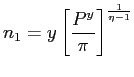 $\displaystyle n_{1}=y\left[ \frac{P^{y}}{\pi}\right] ^{\frac{1}{\eta-1}} $