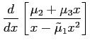 $\displaystyle \frac{d}{dx}\left[ \frac{\mu_{2}+\mu_{3}x}{x-\tilde{\mu}_{1}x^{2}}\right]$