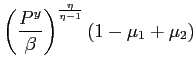$\displaystyle \left( \frac{P^{y}}{\beta}\right) ^{\frac{\eta}{\eta-1}}\left( 1-\mu _{1}+\mu_{2}\right)$