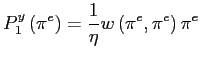 $\displaystyle P_{1}^{y}\left( \pi^{e}\right) =\frac{1}{\eta}w\left( \pi^{e},\pi ^{e}\right) \pi^{e}$