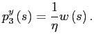 $\displaystyle p_{3}^{y}\left( s\right) =\frac{1}{\eta}w\left( s\right) .$