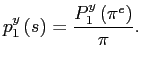 $\displaystyle p_{1}^{y}\left( s\right) =\frac{P_{1}^{y}\left( \pi^{e}\right) }{\pi}. $
