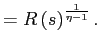 $\displaystyle =R\left( s\right) ^{\frac{1}{\eta-1}}.$