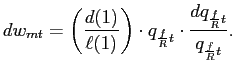 $\displaystyle dw_{mt}=\left( \frac{d(1)}{\ell(1)}\right) \cdot q_{\frac{f}{R}t}\cdot \frac{dq_{\frac{f}{R}t}}{q_{\frac{f}{R}t}}. $