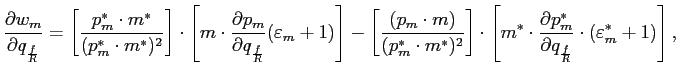 $\displaystyle \frac{\partial w_{m}}{\partial q_{\frac{f}{R}}}=\left[ \frac{p_{m... ..._{m}^{\ast} }{\partial q_{\frac{f}{R}}}\cdot(\varepsilon_{m}^{\ast}+1)\right] ,$