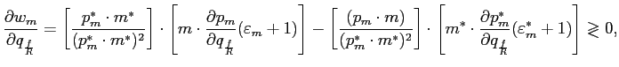 $\displaystyle \frac{\partial w_{m}}{\partial q_{\frac{f}{R}}}=\left[ \frac{p_{m... ...{\ast} }{\partial q_{\frac{f}{R}}}(\varepsilon_{m}^{\ast}+1)\right] \gtrless0, $