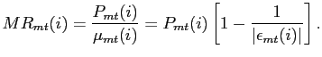 $\displaystyle MR_{mt}(i)=\frac{P_{mt}(i)}{\mu_{mt}(i)}=P_{mt}(i)\left[ 1-\frac {1}{\left\vert \epsilon_{mt}(i)\right\vert }\right] .$