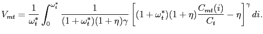 $\displaystyle V_{mt} = \frac{1}{\omega^{*}_{t}} \int^{\omega^{*}_{t}}_{0}\frac{... ...ft[ (1+\omega^{*}_{t})(1+\eta )\frac{C_{mt}(i)}{C_{t}}-\eta\right] ^{\gamma}di.$
