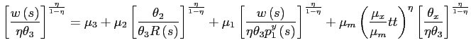 $\displaystyle \left[ \frac{w\left( s\right) }{\eta\theta_{3}}\right] ^{\frac{\e... ... ^{\eta}\left[ \frac{\theta_{x}}{\eta\theta_{3}}\right] ^{\frac{\eta}{1-\eta}} $