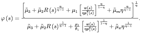 $\displaystyle \varphi\left( s\right) =\frac{\left[ \tilde{\mu}_{3}+\tilde{\mu} ... ...\right) }\right] ^{\frac{1}{1-\eta}}+\tilde{\mu}_{x}\eta ^{\frac{1}{\eta-1}}}. $