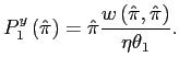 $\displaystyle P_{1}^{y}\left( \hat{\pi}\right) =\hat{\pi}\frac{w\left( \hat{\pi},\hat {\pi}\right) }{\eta\theta_{1}}. $