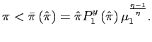 $\displaystyle \pi<\bar{\pi}\left( \hat{\pi}\right) =\hat{\pi}P_{1}^{y}\left( \hat{\pi }\right) \mu_{1}^{\frac{\eta-1}{\eta}}. $