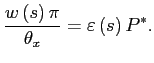 $\displaystyle \frac{w\left( s\right) \pi}{\theta_{x}}=\varepsilon\left( s\right) P^{\ast}. $