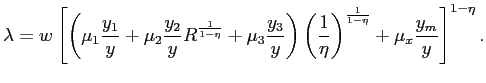 $\displaystyle \lambda=w\left[ \left( \mu_{1}\frac{y_{1}}{y}+\mu_{2}\frac{y_{2}}... ...{1}{\eta }\right) ^{\frac{1}{1-\eta}}+\mu_{x}\frac{y_{m}}{y}\right] ^{1-\eta}. $