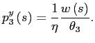 $\displaystyle p_{3}^{y}\left( s\right) =\frac{1}{\eta}\frac{w\left( s\right) } {\theta_{3}}.$