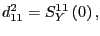 $\displaystyle d_{11}^{2}=S_{Y}^{11}\left( 0\right) ,$