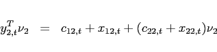 \begin{eqnarray*} y_{2,t}^{T}\nu_{2} &=& c_{12,t}+x_{12,t} +(c_{22,t}+x_{22,t})\nu_{2} \end{eqnarray*}