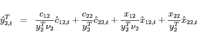\begin{eqnarray*} \hat{y}_{2,t}^{T}&=&\frac{c_{12}}{y_{2}^{T}\nu_2}\hat{c}_{12,t}+\frac{c_{22}}{ y_{2}^{T}}\hat{c}_{22,t}+\frac{x_{12}}{y_{2}^{T}\nu_2}\hat{x}_{12,t}+\frac{ x_{22}}{y_{2}^{T}}\hat{x}_{22,t} \end{eqnarray*}