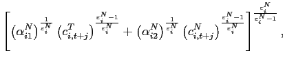 $\displaystyle \left[ \left( \alpha _{i1}^{N}\right) ^{\frac{1}{\varepsilon_{i} ^{N}}}\left( c_{i,t+j}^{T}\right) ^{\frac{\varepsilon_{i} ^{N}-1}{\varepsilon_{i} ^{N}}}+\left( \alpha _{i2}^{N}\right) ^{\frac{1}{\varepsilon_{i} ^{N}}}\left( c_{i,t+j}^{N}\right) ^{\frac{\varepsilon_{i} ^{N}-1}{\varepsilon_{i} ^{N}}}\right] ^{ \frac{\varepsilon_{i} ^{N}}{\varepsilon_{i} ^{N}-1}},$